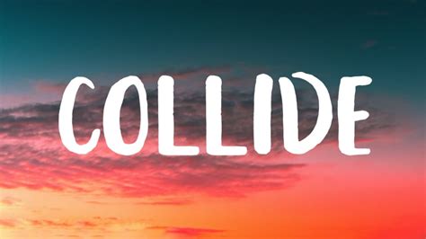 lyrics collide|collide lyrics song.